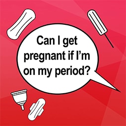 Can I get pregnant If I'm on my period?